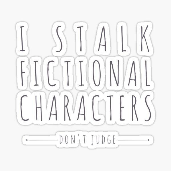 Artikel-Vorschau von i stalk fictional characters, designt und verkauft von Theorgasmic1975.