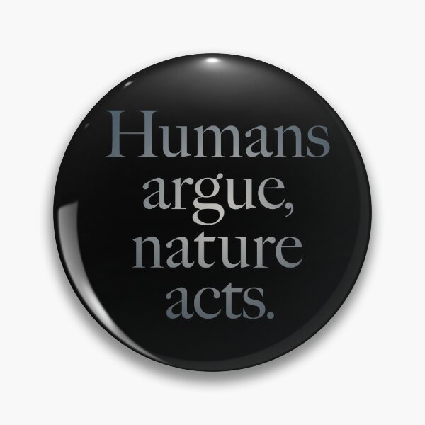 Item preview, Humans argue, nature acts. v.4 designed and sold by x1brett.