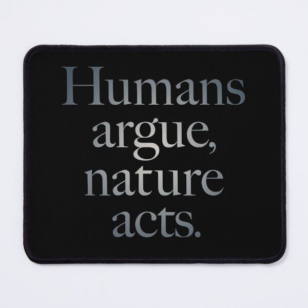 Item preview, Humans argue, nature acts. v.4 designed and sold by x1brett.