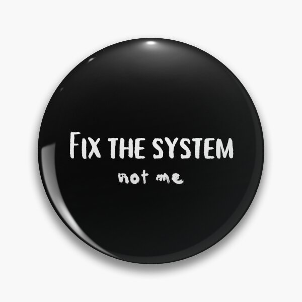 Item preview, Fix the System, Not Me designed and sold by MrsGingerMeanie.