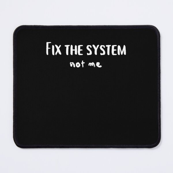 Item preview, Fix the System, Not Me designed and sold by MrsGingerMeanie.
