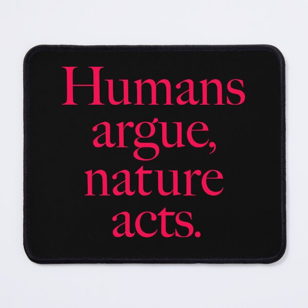 Item preview, Humans argue, nature acts. v.5 designed and sold by x1brett.