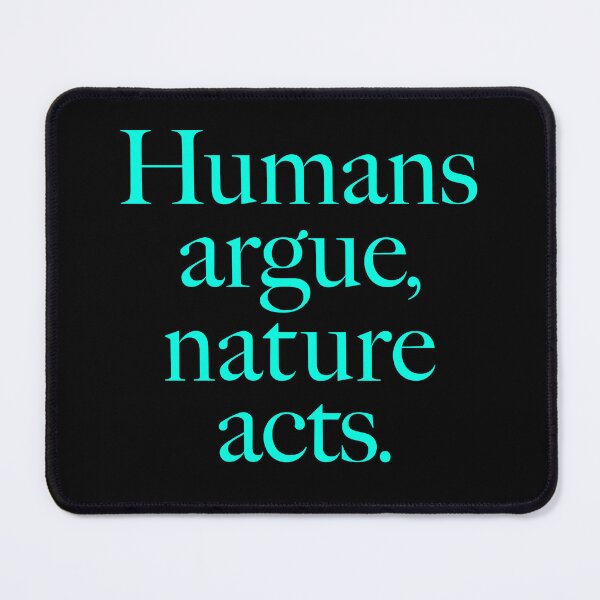 Item preview, Humans argue, nature acts. v.6 designed and sold by x1brett.