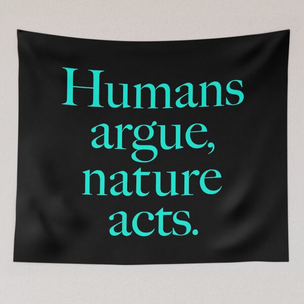 Item preview, Humans argue, nature acts. v.6 designed and sold by x1brett.