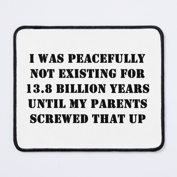 Item preview, I Was peacefully not existing for 13.8 billion years designed and sold by ValentinaHramov.