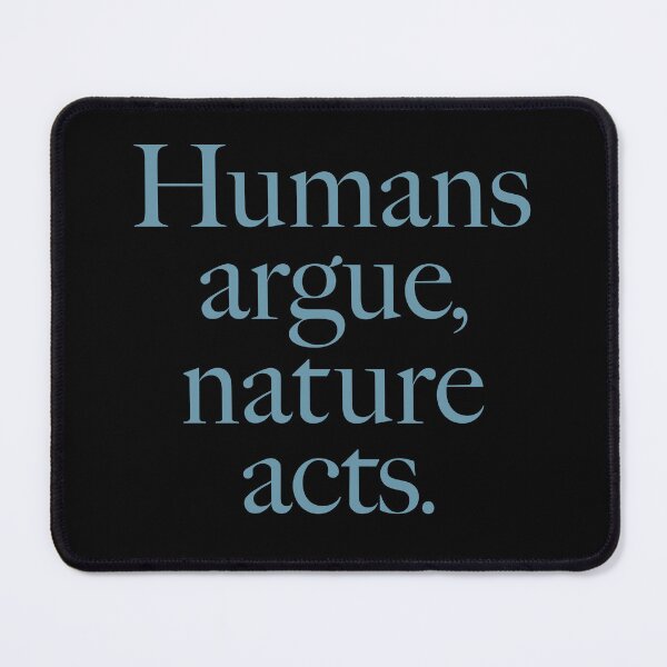 Item preview, Humans argue, nature acts. v.7 designed and sold by x1brett.