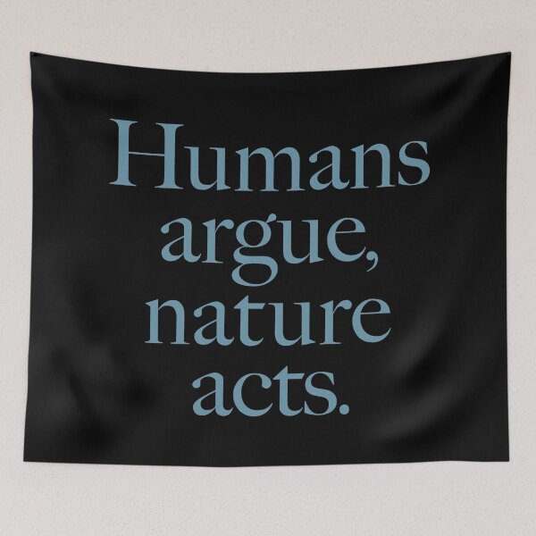 Item preview, Humans argue, nature acts. v.7 designed and sold by x1brett.