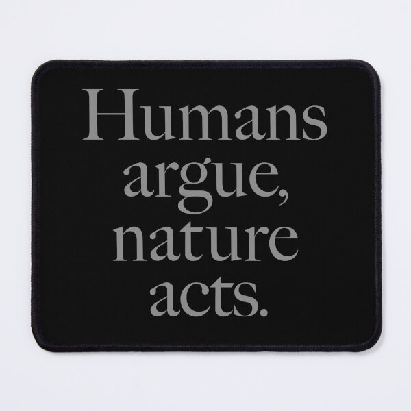 Item preview, Humans argue, nature acts. v.8 designed and sold by x1brett.