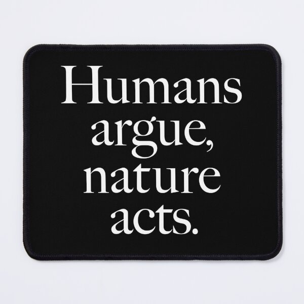 Item preview, Humans argue, nature acts. v.9 designed and sold by x1brett.
