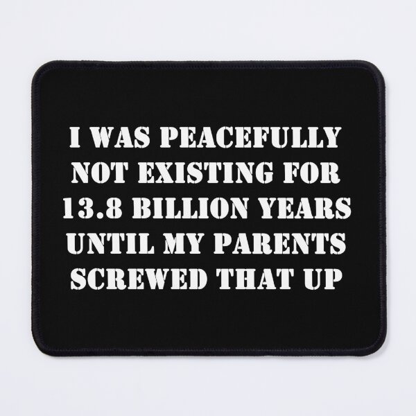 Item preview, I Was peacefully not existing for 13.8 billion years designed and sold by ValentinaHramov.