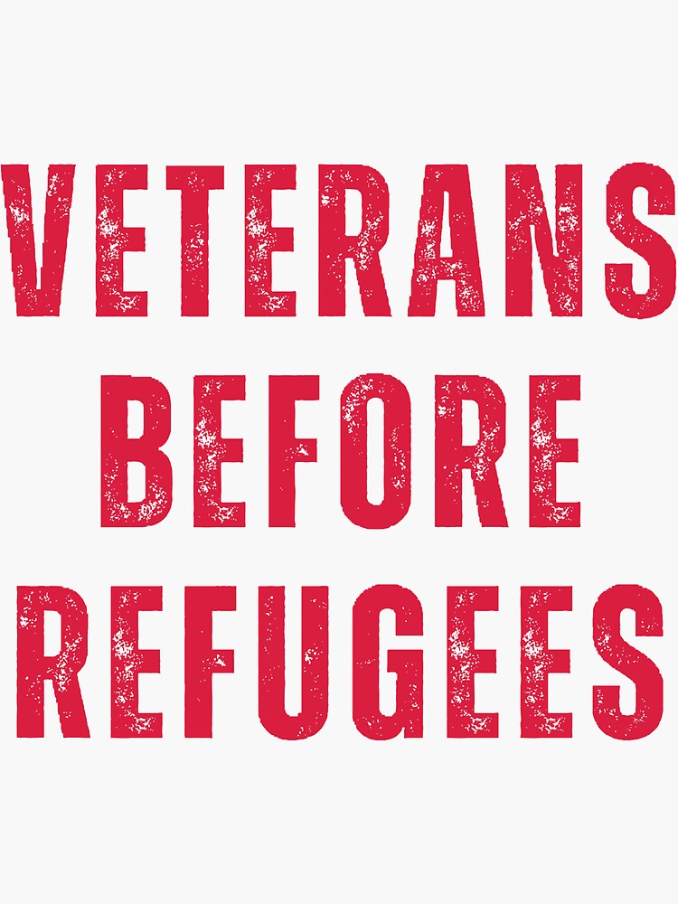 &ldquo;veterans before refugees&rdquo; Sticker for Sale by Designbywonka | Redbubble