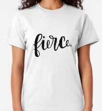 Fierce. Classic T-Shirt