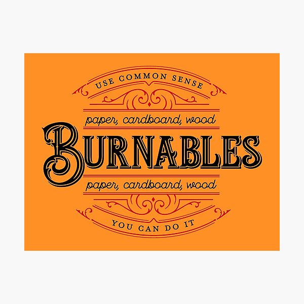 Burnables - Use Common Sense Photographic Print