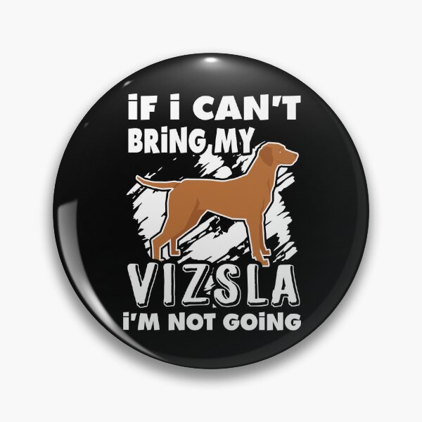 Item preview, If I Can't Bring My Vizsla I'm Not Going designed and sold by UnknownArtistt.