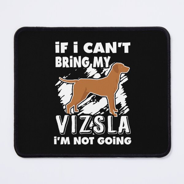 Item preview, If I Can't Bring My Vizsla I'm Not Going designed and sold by UnknownArtistt.
