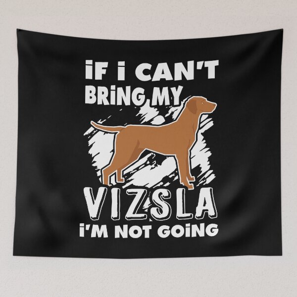 Item preview, If I Can't Bring My Vizsla I'm Not Going designed and sold by UnknownArtistt.