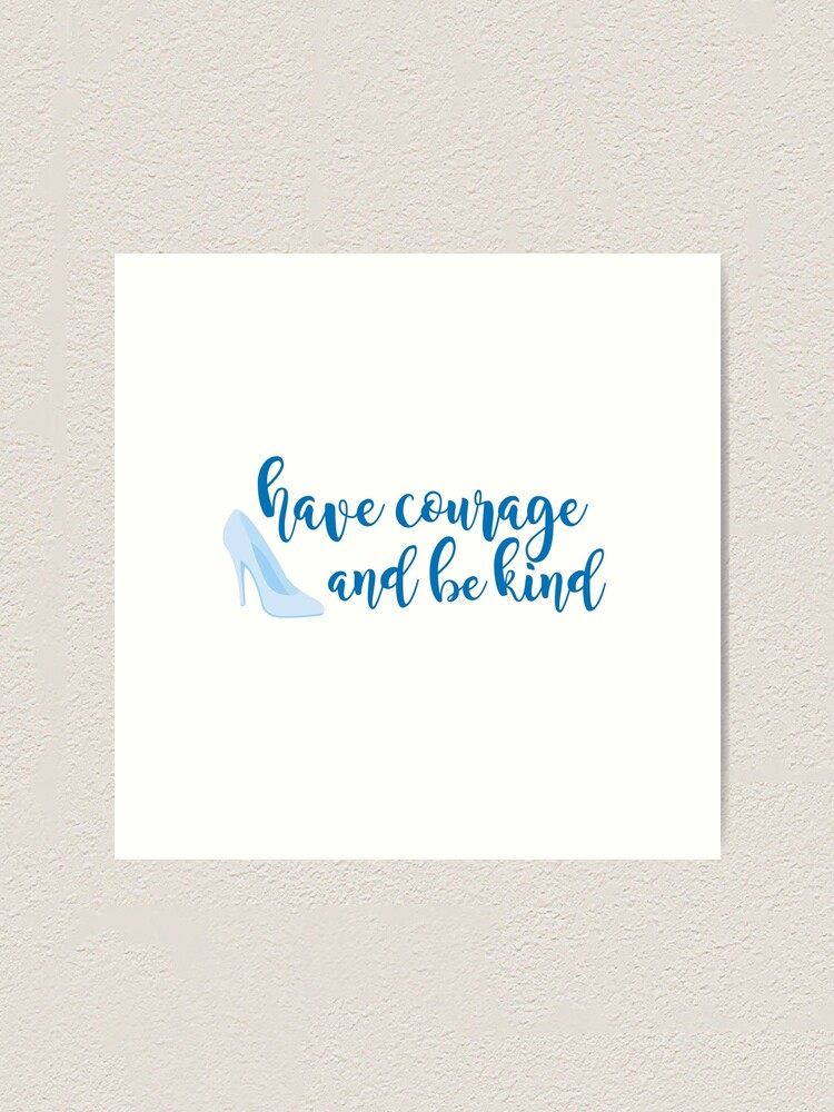 Have Courage And Be Kind Art Print By Swagner96 Redbubble