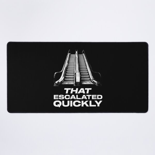 Item preview, That Escalated Quickly Quote designed and sold by Meta Cortex.