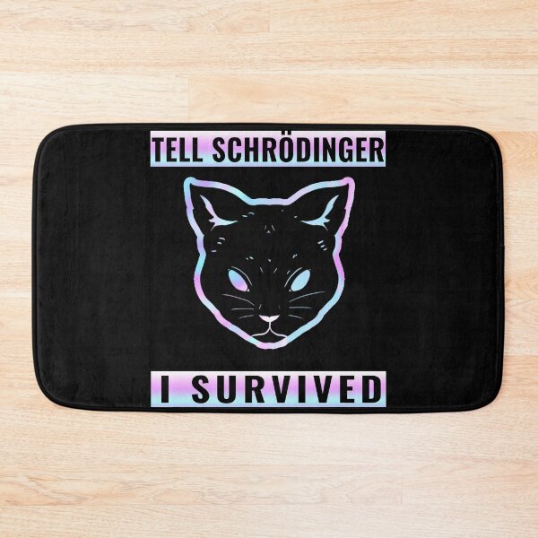 Item preview, Tell schrodinger i survived designed and sold by Feline Rockstars.