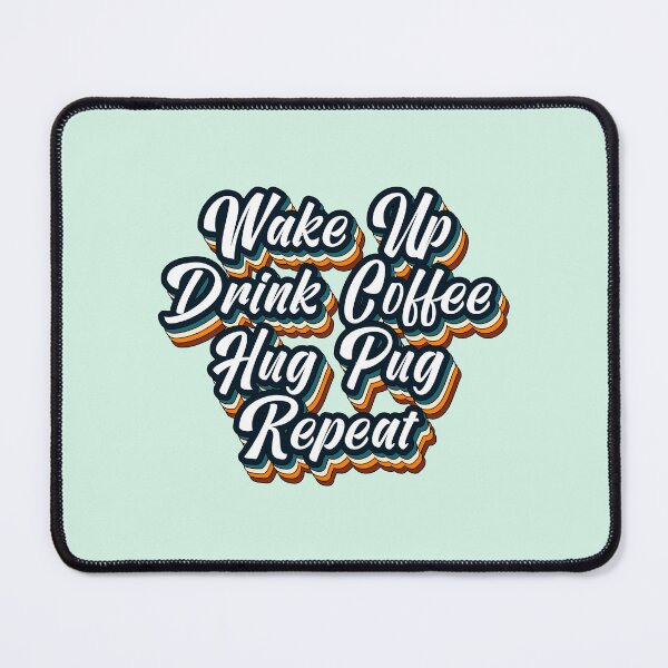 Item preview, Wake Up Drink Coffee Hug Pug Repeat designed and sold by Pugstuff.