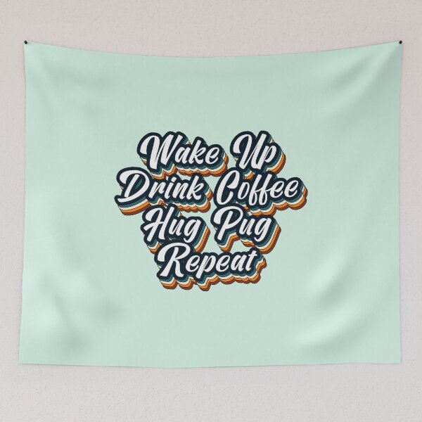Item preview, Wake Up Drink Coffee Hug Pug Repeat designed and sold by Pugstuff.