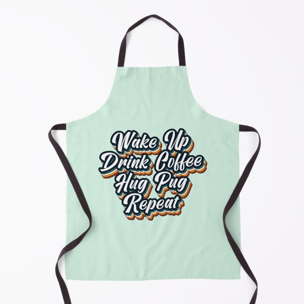 Item preview, Wake Up Drink Coffee Hug Pug Repeat designed and sold by Pugstuff.