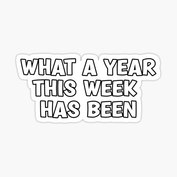 &ldquo;what a year this week has been&rdquo; Sticker for Sale by FunnyWorld1