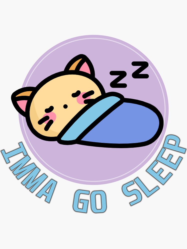 "Imma go sleep" Sticker for Sale by LuxuryAndMemes Redbubble