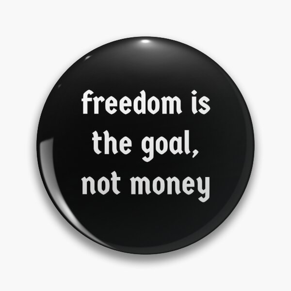 Item preview, Freedom is the goal, not money designed and sold by Copech.