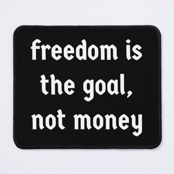 Item preview, Freedom is the goal, not money designed and sold by Copech.