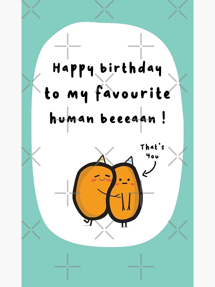 happy-birthday-to-my-favourite-human-bean-funny-birthday-poster