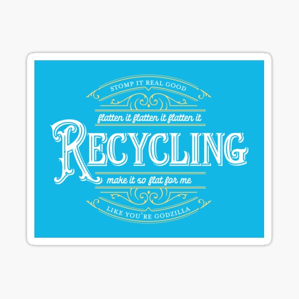 Recycling - Make It So Flat For Me Sticker