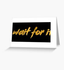 Wait for it Greeting Card