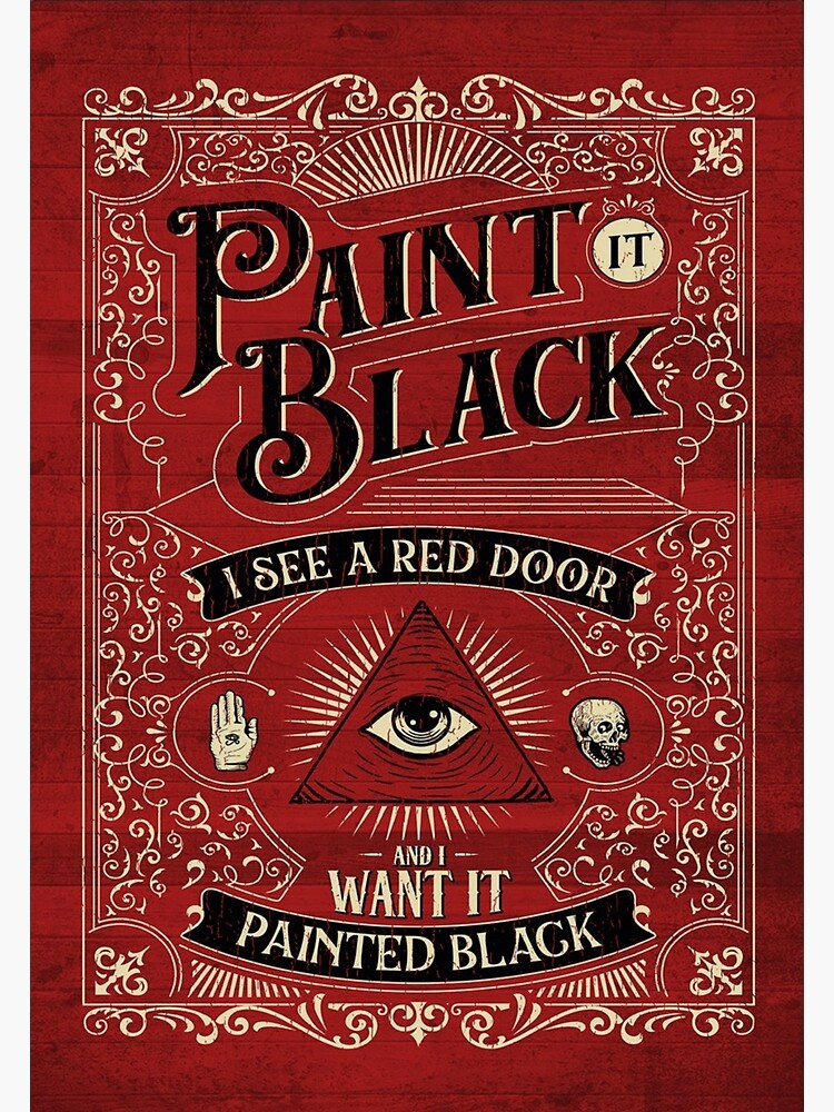 "Paint It Black I See a Red Door and I Want It Painted Black" Poster
