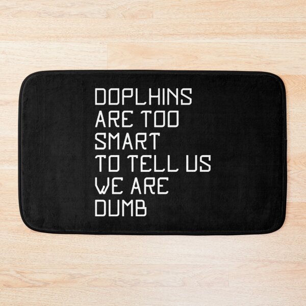 Item preview, Dolphins Are Too Smart To Tell Us We Are Dumb   designed and sold by YerasPlaces.