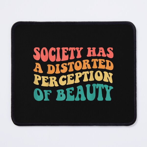 Item preview, Society Has A Distorted Perception Of Beauty designed and sold by Issa ★★★★★.