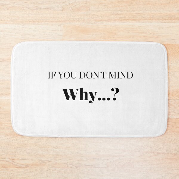 Item preview, If you don't mind why- if you don't mind why any thing noisy? designed and sold by Himarooma.
