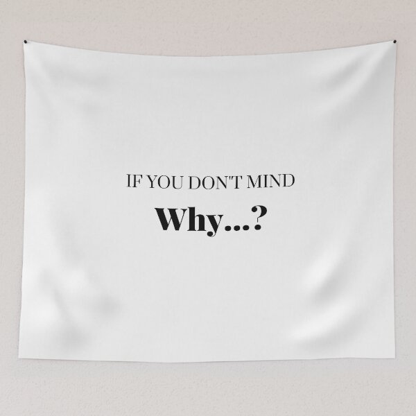 Item preview, If you don't mind why- if you don't mind why any thing noisy? designed and sold by Himarooma.