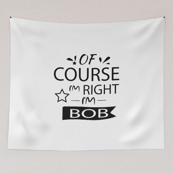 Item preview, OF COURSE I'M RIGHT I'M BOB - Gift Personalized Name designed and sold by pirosio.