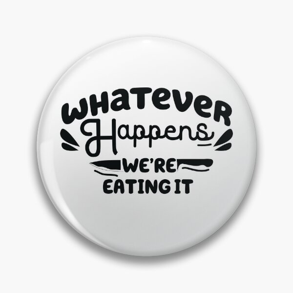 Item preview, whatever happens we're eating it ,  Funny Cooking Quote  designed and sold by Every Pet  Shirts.