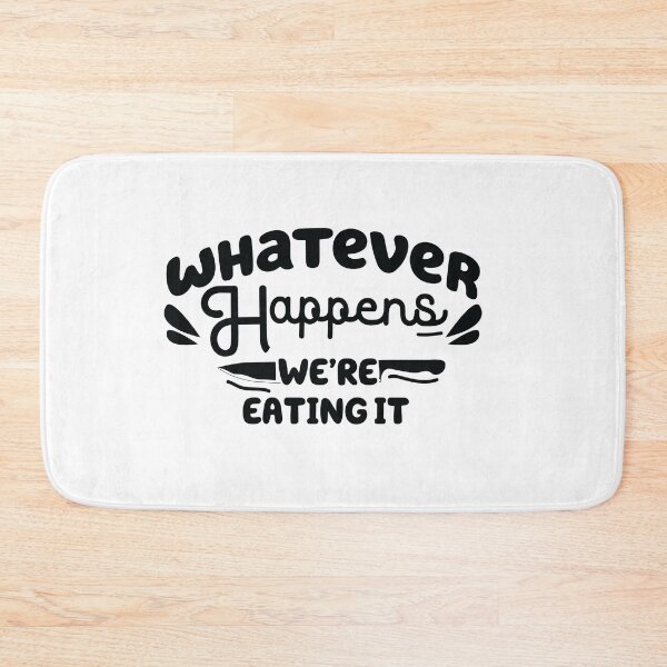Item preview, whatever happens we're eating it ,  Funny Cooking Quote  designed and sold by Every Pet  Shirts.