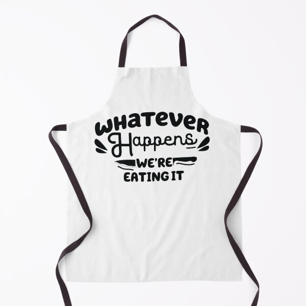Item preview, whatever happens we're eating it , Funny Cooking Quote designed and sold by Every Pet Shirts.