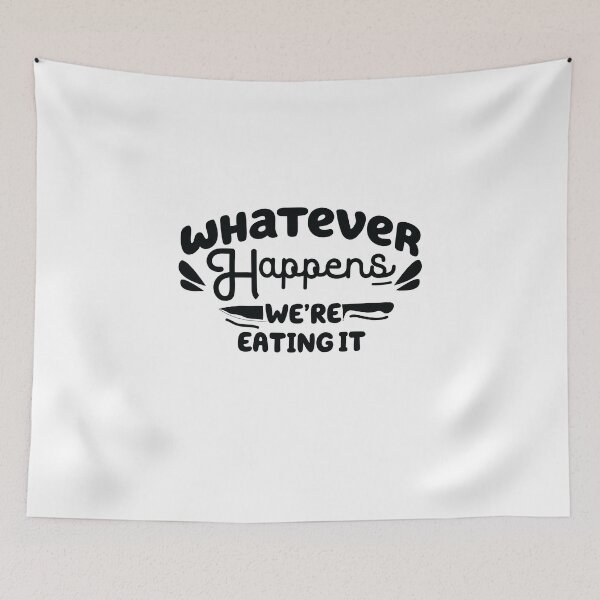 Item preview, whatever happens we're eating it ,  Funny Cooking Quote  designed and sold by Every Pet  Shirts.