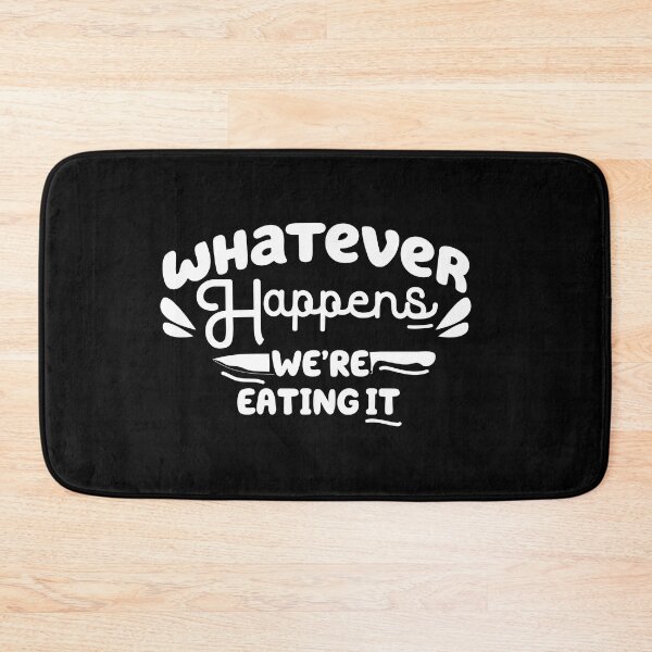 Item preview,  whatever happens we're eating it ,  Funny Cooking Quote  designed and sold by Every Pet  Shirts.