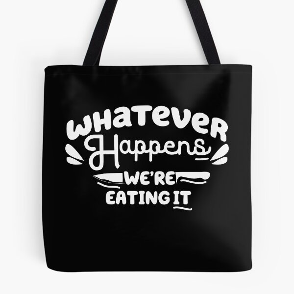 Item preview,  whatever happens we're eating it ,  Funny Cooking Quote  designed and sold by Every Pet  Shirts.