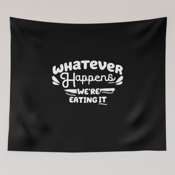 Item preview,  whatever happens we're eating it ,  Funny Cooking Quote  designed and sold by Every Pet  Shirts.