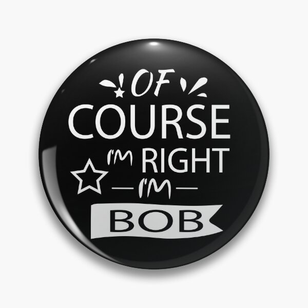 Item preview, OF COURSE I'M RIGHT I'M BOB - Gift Personalized Name designed and sold by pirosio.