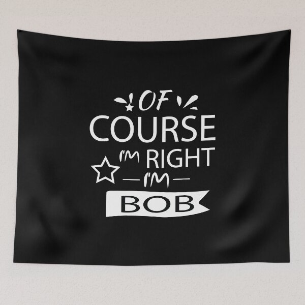 Item preview, OF COURSE I'M RIGHT I'M BOB - Gift Personalized Name designed and sold by pirosio.
