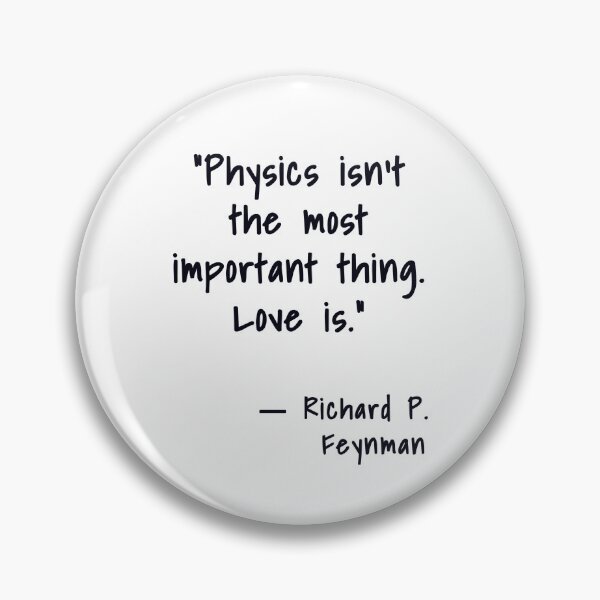 Item preview, Physics isn't the most important thing. Love is. Richard Feynman, Willow Days designed and sold by avit1.
