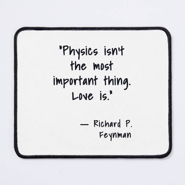 Item preview, Physics isn't the most important thing. Love is. Richard Feynman, Willow Days designed and sold by avit1.